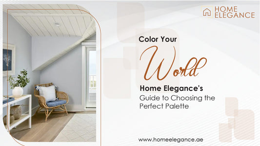 Color Your World: Home Elegance's Guide to Choosing the Perfect Palette