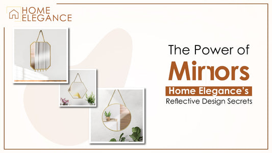 The Power of Mirrors: Home Elegance’s Reflective Design Secrets