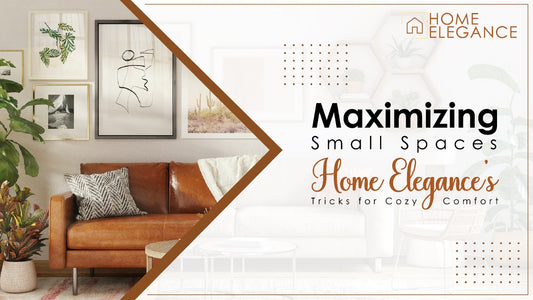 Maximizing Small Spaces: Home Elegance’s Tricks For Cozy Comfort