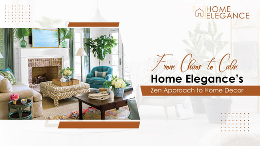 From Chaos to Calm: Home Elegance’s Zen Approach to Home Decor