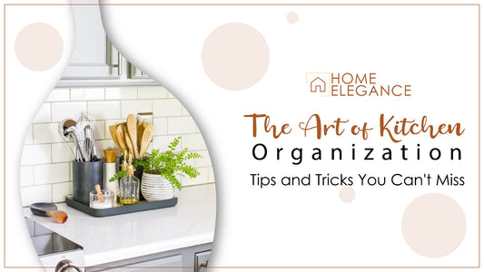The Art of Kitchen Organization: Tips and Tricks You Can't Miss