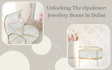 Unlocking the Opulence: Jewellery Boxes in Dubai